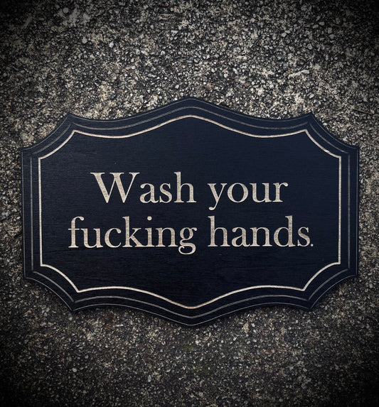 Wash your f*cking hands wooden wall sign